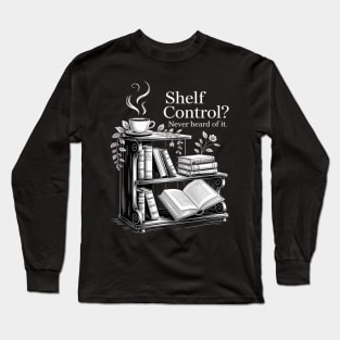 Shelf Control Never Heard of it Funny Book Lover Long Sleeve T-Shirt